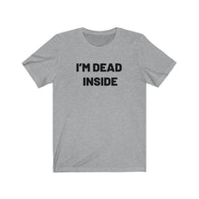 Load image into Gallery viewer, I'm dead inside Shirt