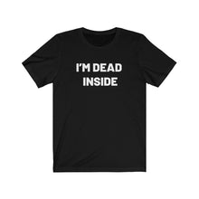 Load image into Gallery viewer, I'm dead inside Shirt
