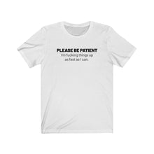 Load image into Gallery viewer, Please be patient Shirt