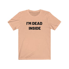 Load image into Gallery viewer, I'm dead inside Shirt