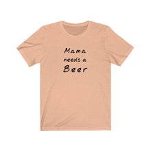 Load image into Gallery viewer, Mama needs a beer Shirt