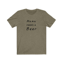 Load image into Gallery viewer, Mama needs a beer Shirt