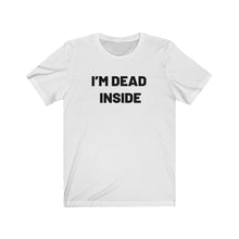 Load image into Gallery viewer, I'm dead inside Shirt