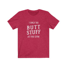 Load image into Gallery viewer, I only do butt stuff at the gym Shirt