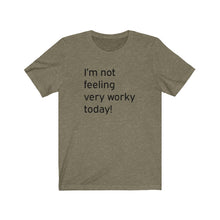 Load image into Gallery viewer, I'm not feeling very worky today Shirt
