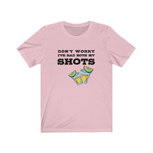 Load image into Gallery viewer, I've had both my shots Shirt