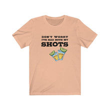 Load image into Gallery viewer, I've had both my shots Shirt