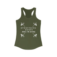 Load image into Gallery viewer, Everything hurts and I'm dying Women's Racerback Tank