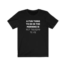 Load image into Gallery viewer, Not talking to me Shirt