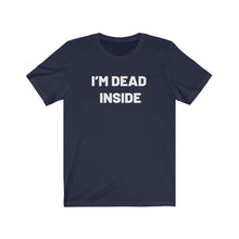 Load image into Gallery viewer, I'm dead inside Shirt