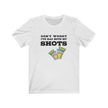 Load image into Gallery viewer, I've had both my shots Shirt