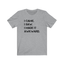 Load image into Gallery viewer, I made it awkward Shirt