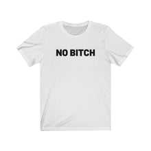 Load image into Gallery viewer, No bitch Shirt