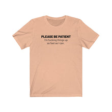 Load image into Gallery viewer, Please be patient Shirt