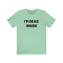 Load image into Gallery viewer, I'm dead inside Shirt