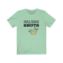 Load image into Gallery viewer, I've had both my shots Shirt