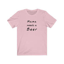 Load image into Gallery viewer, Mama needs a beer Shirt