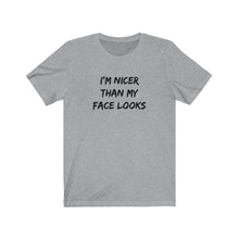 Load image into Gallery viewer, I'm nicer than my face looks Shirt