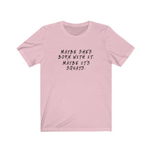 Load image into Gallery viewer, Maybe she's born with it Shirt