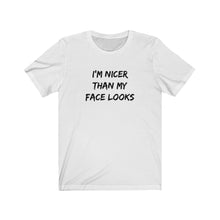 Load image into Gallery viewer, I'm nicer than my face looks Shirt
