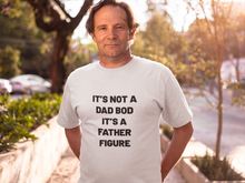 Load image into Gallery viewer, It's not a dad bod Shirt