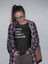 Load image into Gallery viewer, I made it awkward Shirt