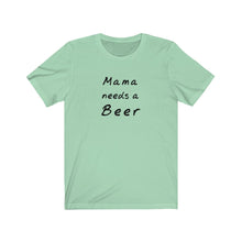 Load image into Gallery viewer, Mama needs a beer Shirt