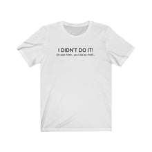 Load image into Gallery viewer, I didn't do it Shirt