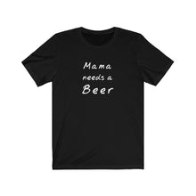 Load image into Gallery viewer, Mama needs a beer Shirt