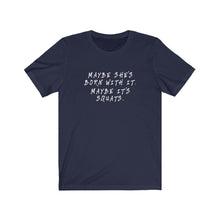 Load image into Gallery viewer, Maybe she's born with it Shirt