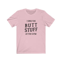 Load image into Gallery viewer, I only do butt stuff at the gym Shirt