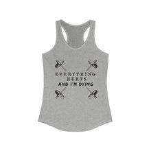 Load image into Gallery viewer, Everything hurts and I'm dying Women's Racerback Tank