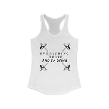 Load image into Gallery viewer, Everything hurts and I'm dying Women's Racerback Tank