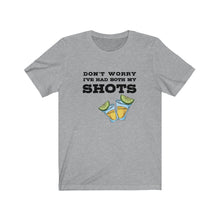 Load image into Gallery viewer, I've had both my shots Shirt