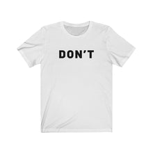 Load image into Gallery viewer, Don't Shirt