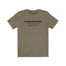 Load image into Gallery viewer, Please be patient Shirt