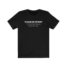 Load image into Gallery viewer, Please be patient Shirt