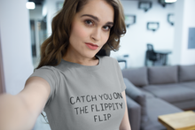 Load image into Gallery viewer, Catch you on the flippidy flip Shirt