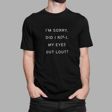 Load image into Gallery viewer, Did I roll my eyes out loud Shirt