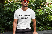 Load image into Gallery viewer, I'm dead inside Shirt