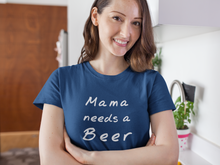 Load image into Gallery viewer, Mama needs a beer Shirt