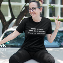 Load image into Gallery viewer, Some moms cuss too much Shirt