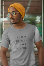 Load image into Gallery viewer, Did I roll my eyes out loud Shirt