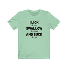 Load image into Gallery viewer, Lick suck and swallow Shirt

