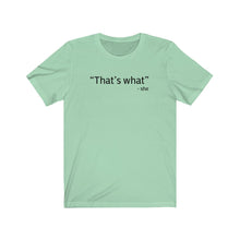 Load image into Gallery viewer, That&#39;s what Shirt
