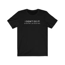 Load image into Gallery viewer, I didn&#39;t do it Shirt
