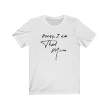 Load image into Gallery viewer, I am that mom Shirt
