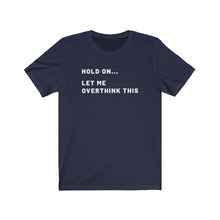 Load image into Gallery viewer, Let me overthink this Shirt
