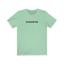 Load image into Gallery viewer, Exhausted Shirt
