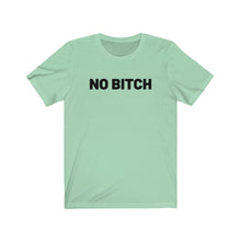 Load image into Gallery viewer, No bitch Shirt
